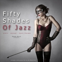 VA - Fifty Shades of Jazz, Vol. 1 - Erotic, Sensual, Music Therapy (2017) MP3