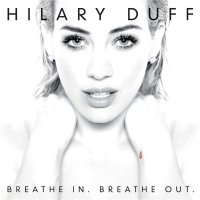 Hilary Duff - Breathe In. Breathe Out. [Deluxe Version] (2015) MP3