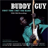 Buddy Guy - First Time I Met The Blues: 1958-1963 Recordings (2015) MP3