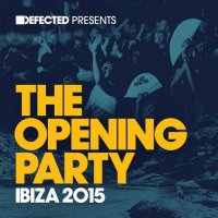 VA - Defected Presents: The Opening Party Ibiza (2015) MP3