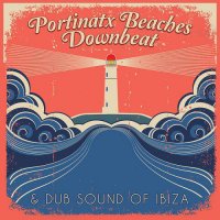 VA - Portinatx Beaches: Downbeat and Dub Sound of Ibiza (2015) MP3