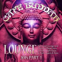 VA - Cafe Buddah Lounge 2015, Pt. 1 (Flavoured Lounge and Chill out Player from Sarnath, Bodh-Gaya to Kushinagara and Ibiza) (2015) MP3