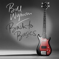 Bill Wyman - Back To Basics (2015) MP3