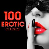 VA - 100 Erotic Classics (2015) MP3