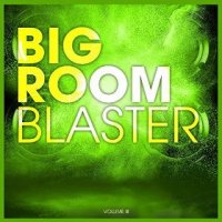 VA - Bigroom Blaster, Vol. 3 (2015) MP3