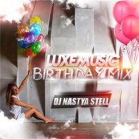 LUXEmusic Birthday Mix - DJ Nastya Stell (2015) Mp3