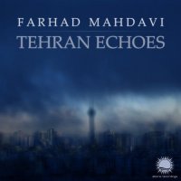 Farhad Mahdavi - Tehran Echoes (2015) MP3