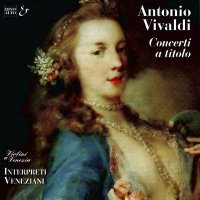  / Vivaldi - Concerti a titolo [Interpreti Veneziani] (2001) MP3