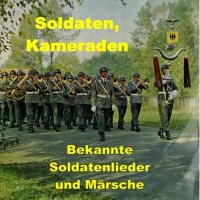 Bundeswehr Musikkorps mit Soldatenchor - Soldaten, Kameraden Bekannte Soldatenlieder und Mrsche (2011) MP3