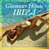 VA - Glamour House Ibiza (Finest Selection Of Balearic House Grooves) (2015) MP3