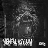 VA - Tales From The Mental Asylum : Chapter 3 [Mixed By Indecent Noise] (2015) MP3