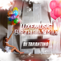 LUXEmusic Birthday Mix - DJ Tarantino (2015) MP3