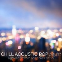 VA - Chill Acoustic Pop Playlist Eighteen Smooth and Chilled Tracks [In The Mood] (2015) MP3