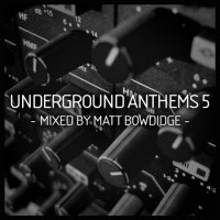 VA - Underground Anthems 5 (Mixed by Matt Bowdidge) (2012) MP3