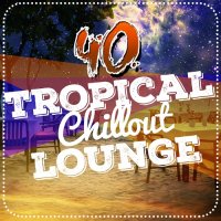 VA - 40 Tropical Chillout Lounge (2015) MP3