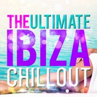 VA - The Ultimate Ibiza Chill Out (2015) MP3
