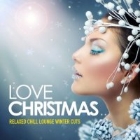 VA - Love Christmas Relaxed Chill Lounge Winter Cuts (2015) MP3