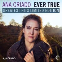 Ana Criado - Ever True - Greatest Hits Limited Edition (2015) MP3