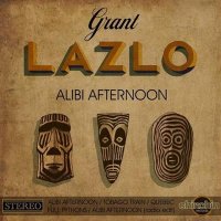 Grant Lazlo - Alibi Afternoon (2015) MP3
