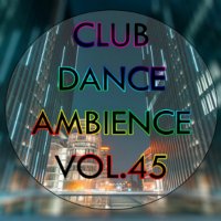 VA - Club Dance Ambience vol.45 (2015) MP3