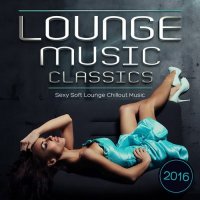 VA - Lounge Music Classics 2016 Sexy Soft Lounge Chillout Music (2015) MP3