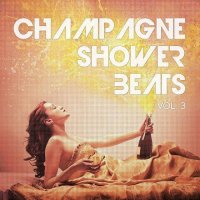 VA - Champagne Shower Beats Vol 3 (High Society Hot Spots Sounds) (2015) MP3