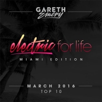 Gareth Emery - Electric For Life Top 10 - March 2016 (by Gareth Emery) (Miami Edition) (2016) MP3