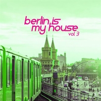 VA - Berlin Is My House Vol. 3 (2016) MP3