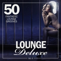 VA - Lounge Deluxe, Vol 4 (50 Fantastic Lounge Grooves) (2016) MP3