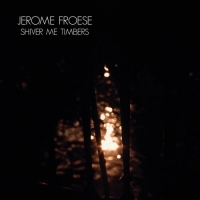 Jerome Froese - Shiver Me Timbers (2007) MP3