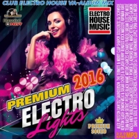 VA - Premium Electro Lights: Electro House Mix (2016) MP3