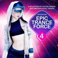 VA - Epic Trance Force Vol 4 VIP Edition (A Selection Of Future Nation And Emotion Vocal Trance) (2016) MP3
