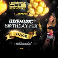 LUXEmusic Birthday Mix - DJ Ice (2016) MP3