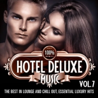 VA - 100% Hotel Deluxe Music Vol.7 - The Best in Lounge and Chill out Essential Luxury Hits (2016) MP3