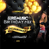 LUXEmusic Birthday Mix - DJ Jaun Paula (2016) MP3