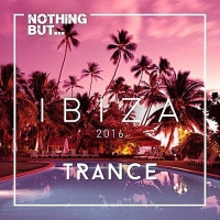 VA - Nothing But... Ibiza Trance (2016) MP3