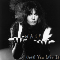 W.A.S.P. - Until You Like It (2016) MP3