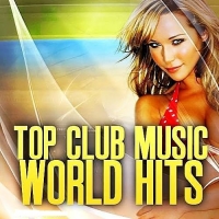 VA - Top Club Music World Hits 25816 (2016) MP3