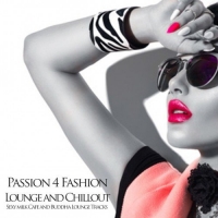 VA - Passion 4 Fashion: Lounge and Chillout Sexy Milk Cafe and Buddha Lounge Tracks (2016) MP3