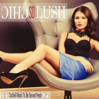 VA - So Chic So Lush: Cocktail Music to be Served Fresh (2016) MP3