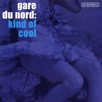 Gare du Nord - Kind Of Cool (2003) MP3  BestSound ExKinoRay