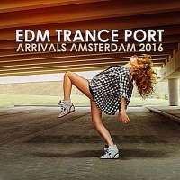 VA - EDM Trance Port: Arrivals Amsterdam (2016) MP3