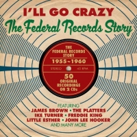 VA - I'll Go Crazy. The Federal Records Story 1955-1960 [2CD] (2013) MP3  BestSound ExKinoRay