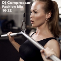 Dj Compressor - Fashion Mix 16-22 (2016) MP3