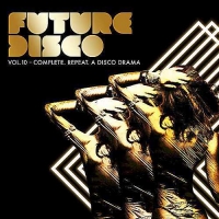 VA - Future Disco Vol.10 - Complete. Repeat. A Disco Drama (2016) MP3