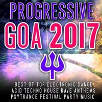 VA - Progressive Goa 2017 - Best of Top 100 Electronic Dance, Acid, Techno House, Rave Anthems Psytrance (2016) MP3