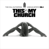 VA - This Is My Church Vol. 1 (The Chill Out Edition) (2017) MP3