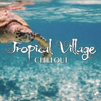 VA - Tropical Village Chillout (2017) MP3
