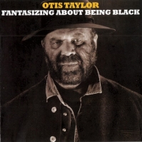 Otis Taylor - Fantasizing About Being Black (2017) MP3