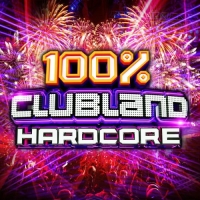 VA - 100% Clubland Hardcore [4CD] (2017) MP3